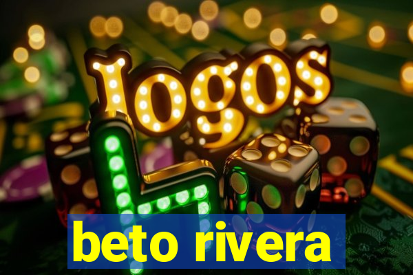 beto rivera